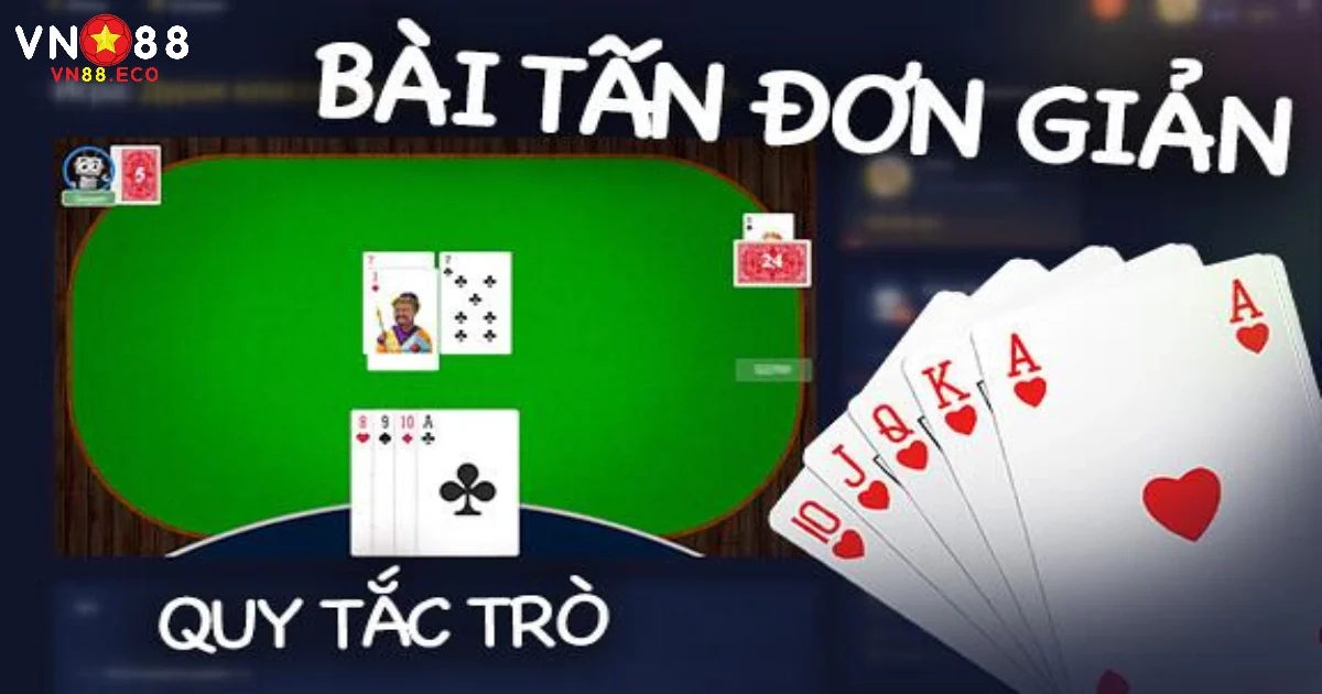 Bài Tấn VN88 – Đậm Chất Chiến Thuật Với Cách Chơi Đơn Giản 1 Bài Tấn VN88 Là Gì? Tìm Hiểu Quy Tắc Chơi Đặc Biệt