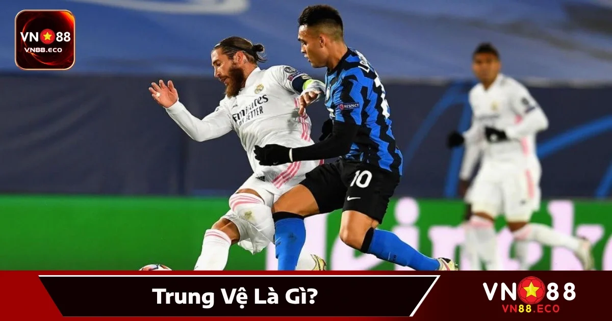 Trung Vệ Là Gì? Cầu Thủ Bảo Vệ Khung Thành Ngay Tại VN88